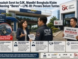 Nasabah Seret ke OJK, Mandiri Bengkulu Klaim Rekening “Beres” LPK-RI: Proses Belum Tuntas